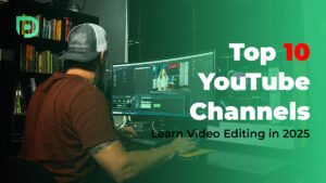 Top 10 Film YouTube Channels to Learn Video Editing in 2025